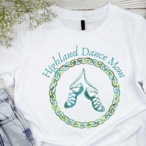 Highland Dance Mom Shirt, Scottish Dancing women's shirt, Gift for Mom, Scottish Gift, Women's